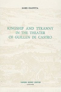 bokomslag Kingship and Tyranny in the Theater of Guillen de Castro: 100