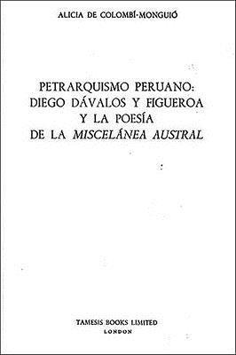 Petrarquismo Peruano: Diego Davalos y Figueroa y la poesia de la 'Miscelanea Austral': 99 1