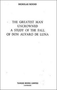 bokomslag The Greatest Man Uncrowned:  A Study of the Fall of Don Alvaro de Luna: 111