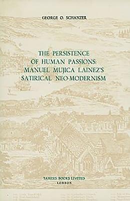 bokomslag The Persistence of Human Passions: Manuel Mujica Láinez's Satirical Neo-Modernism