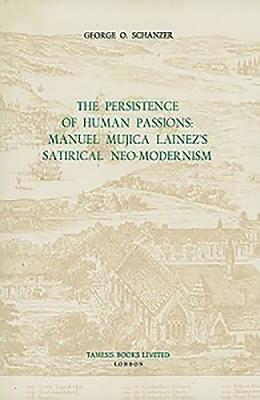 bokomslag The Persistence of Human Passions: Manuel Mujica Lainez's Satirical Neo-Modernism