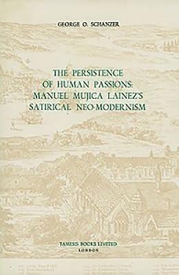 The Persistence of Human Passions: Manuel Mujica Lainez's Satirical Neo-Modernism 1