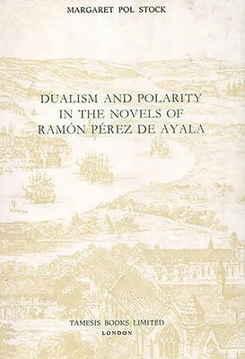 Dualism & Polarity in the Novels of Ramon Perez de Ayala: 127 1