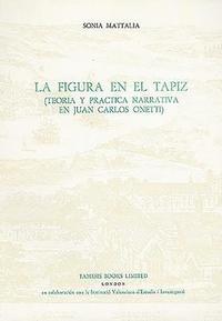 bokomslag La Figura en el Tapiz:  Teoria y practica narrativa en Juan Carlos Onetti