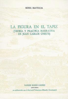 bokomslag La Figura En El Tapiz: Teoría Y Práctica Narrativa En Juan Carlos Onetti