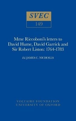 Mme Riccoboni's letters to David Hume, David Garrick and Sir Robert Liston, 1764-1783 1