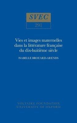 Isabelle Brouard-Arends - Vie et images maternelles dans la littérature française du XVIIIe siècle, Inbunden
