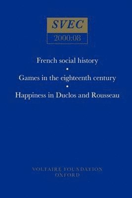 French social history; Games in the eighteenth century; Happiness in Duclos and Rousseau 1