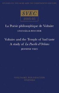 bokomslag La Posie philosophique de Voltaire; Voltaire and the Temple of bad taste: a study of 'La Pucelle dOrlans'