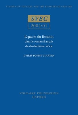 Christophe Martin - Espaces du féminin dans le roman français du dix-huitième siècle, Häftad