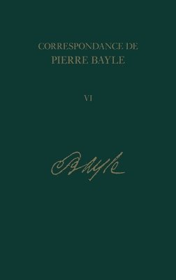 Elisabeth Labrousse, Antony McKenna - Correspondance de Pierre Bayle: 6, Inbunden