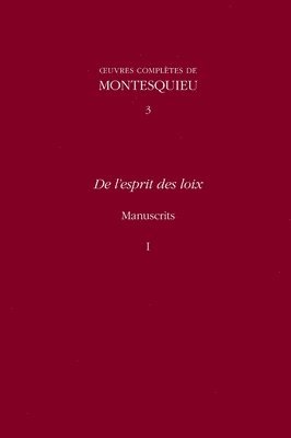 OEuvres complètes de Montesquieu 3: De l'esprit des loix: Manuscrits I 1