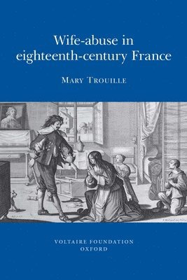 Mary Seidman Trouille - Wife-abuse in Eighteenth-century France, Häftad