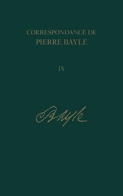 Correspondance de Pierre Bayle: Tome neuviaeme