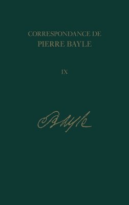 Correspondance de Pierre Bayle: Tome neuviaeme 1