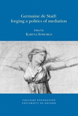 Karyna Szmurlo - Germaine de Staël: Forging a Politics of Mediation, Häftad