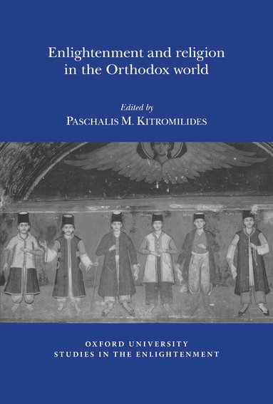 Paschalis M. Kitromilides - Enlightenment and Religion in the Orthodox World, Häftad