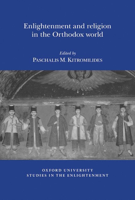 Paschalis M. Kitromilides - Enlightenment and Religion in the Orthodox World, Häftad