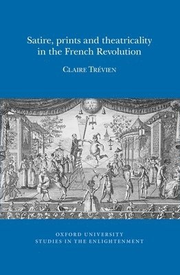 Claire Trévien - Satire, Prints and Theatricality in the French Revolution, Häftad