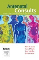 Mark Davies, Garry Inglis, Luke Jardine, Pieter Koorts - Antenatal Consults: A Guide for Neonatologists and Paediatricians, Häftad