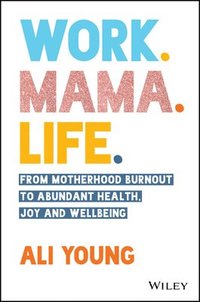 bokomslag Work. Mama. Life.