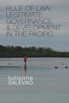 Lutisone Salevao - Rule of Law, Legitimate Governance and Development in the Pacific, Häftad