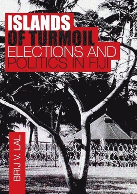 Brij V. Lal - Islands of Turmoil: Elections and Politics in Fiji, Häftad