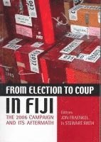 bokomslag From Election to Coup in Fiji: The 2006 campaign and its aftermath