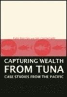 bokomslag Capturing Wealth from Tuna: Case Studies from the Pacific