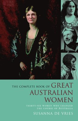 bokomslag The Complete Book of Great Australian Women: Thirty-six Women Who Changed the Course of Australian History