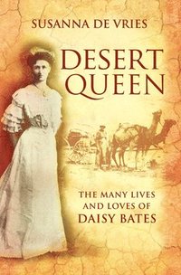 bokomslag Desert Queen: The many lives and loves of Daisy Bates