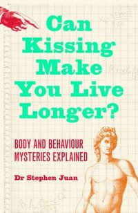 bokomslag Can Kissing Make You Live Longer? Body and Behaviour Mysteries Exlained oddball questions