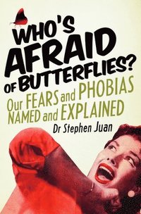 bokomslag Who's Afraid of Butterflies? Our Fears and Phobias Named and Explained