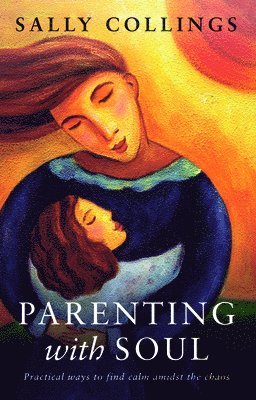 Sally Collings - Parenting with Soul, Häftad