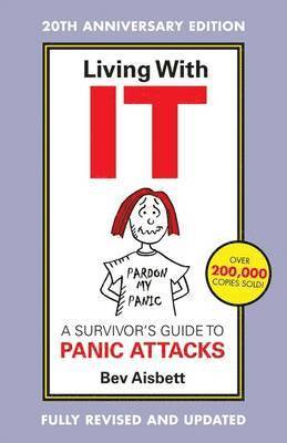 Living With It: A Survivor's Guide To Panic Attacks Revised Edition
