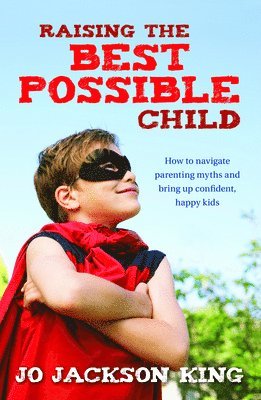 Jo Jackson King - Raising the Best Possible Child, Häftad. Tillgänglighet: Lägg i varukorg