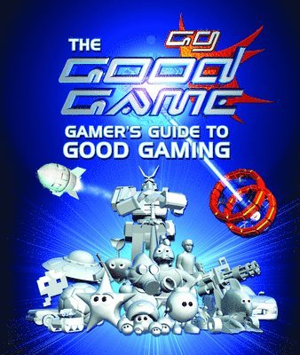 The Good Game Gamer's Guide to Good Gaming 1