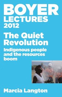 bokomslag Boyer Lectures 2012: The Quiet Revolution: Indigenous People and the Resources Boom