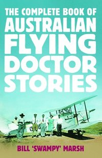 bokomslag The Complete Book of Australian Flying Doctor Stories