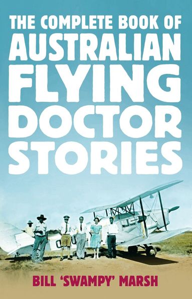Bill Marsh - Complete Book of Australian Flying Doctor Stories, Häftad