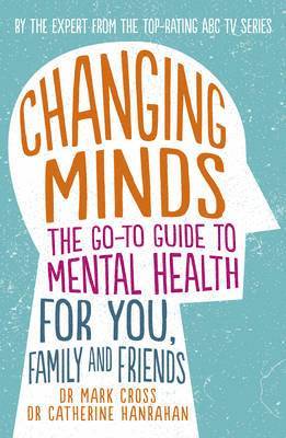 Mark Cross, Catherine Hanrahan - Changing Minds: The Go-To Guide to Mental Health for You, Family and Friends, Häftad