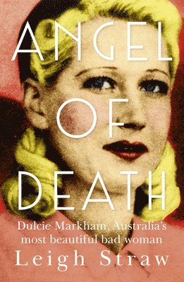 bokomslag Angel of Death: Dulcie Markham, Australia's Most Beautiful Bad Woman