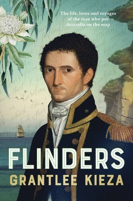 bokomslag Flinders: The Fascinating Life, Loves & Great Adventures of the Man Who Put Australia on the Map from the Award Winning Author o