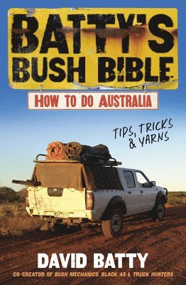 Batty's Bush Bible: How to Do Australia, a Hilarious Travel & Survival Guide for Aspiring Adventurers from the Beloved Co-Creator of Bush Mechanics, P
