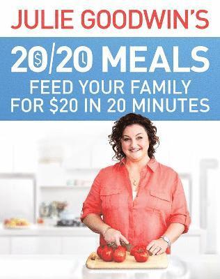 Julie Goodwin - Julie Goodwin's 20/20 Meals: Feed your family for $20 in 20 minutes, Häftad