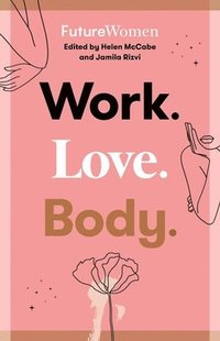 bokomslag Work. Love. Body.