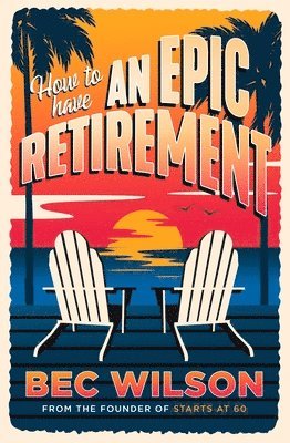 How to Have an Epic Retirement 1