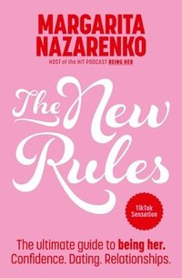 bokomslag The New Rules: The Ultimate Guide to Being Her. Confidence. Dating. Relationships.