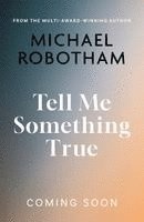 Michael Robotham - Tell Me Something True, Häftad