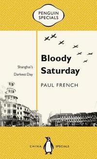 bokomslag Bloody Saturday: Shanghai's Darkest Day